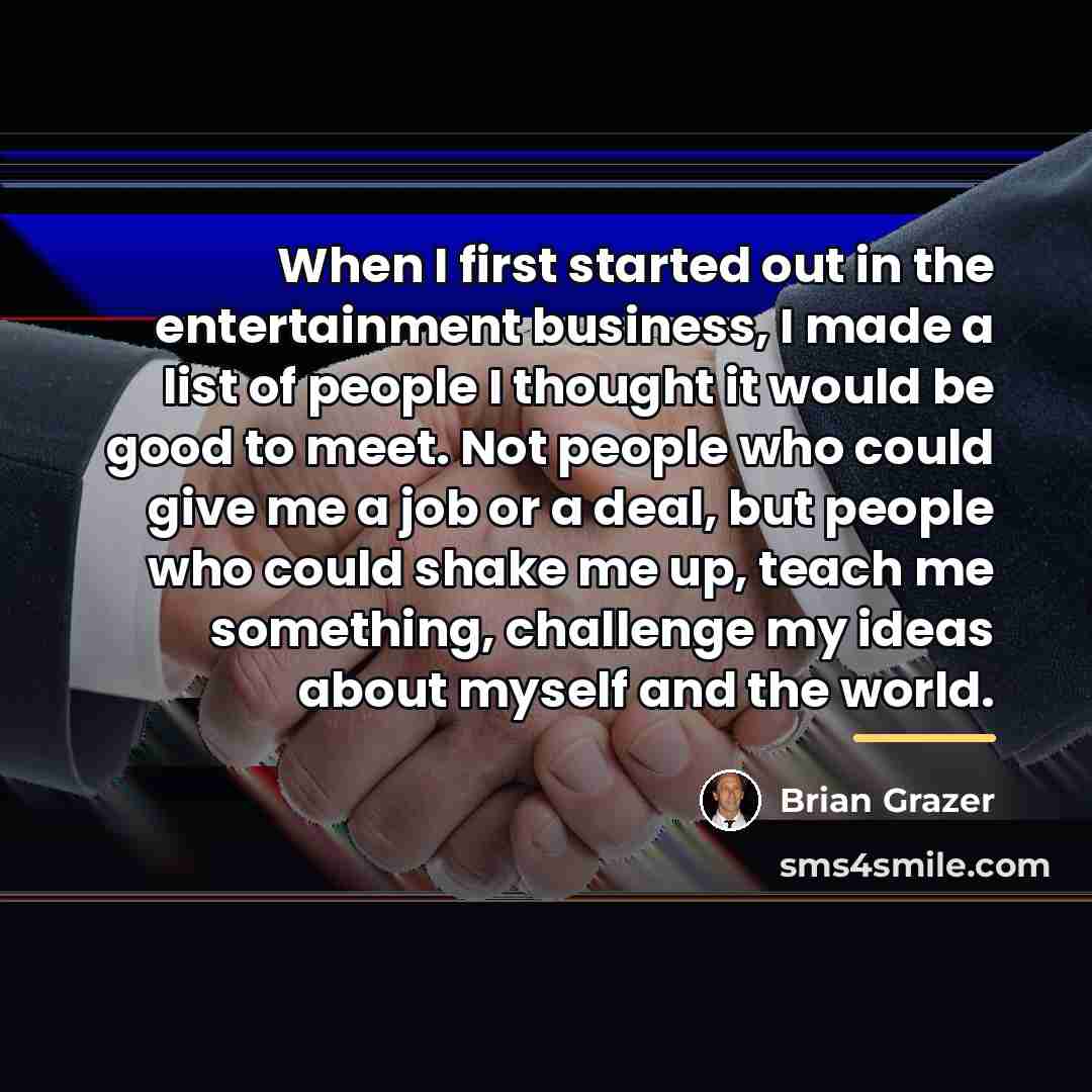 “When I first started out in the entertainment business, I…” quote by Brian Grazer