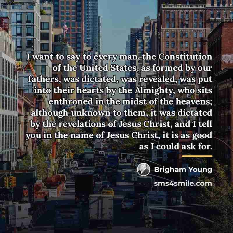 “I want to say to every man, the Constitution of…” quote by Brigham Young