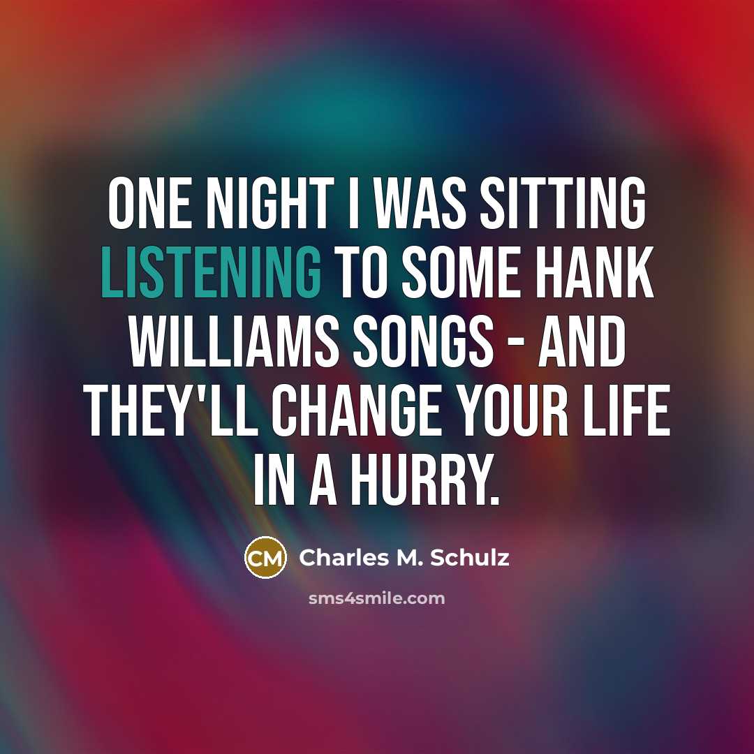 “One night I was sitting listening to some Hank Williams…” quote by Charles M. Schulz
