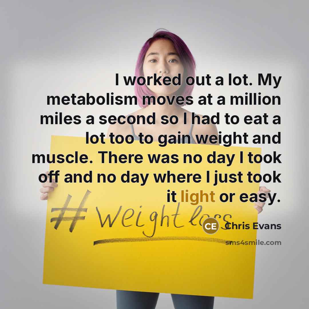 “I worked out a lot. My metabolism moves at a…” quote by Chris Evans