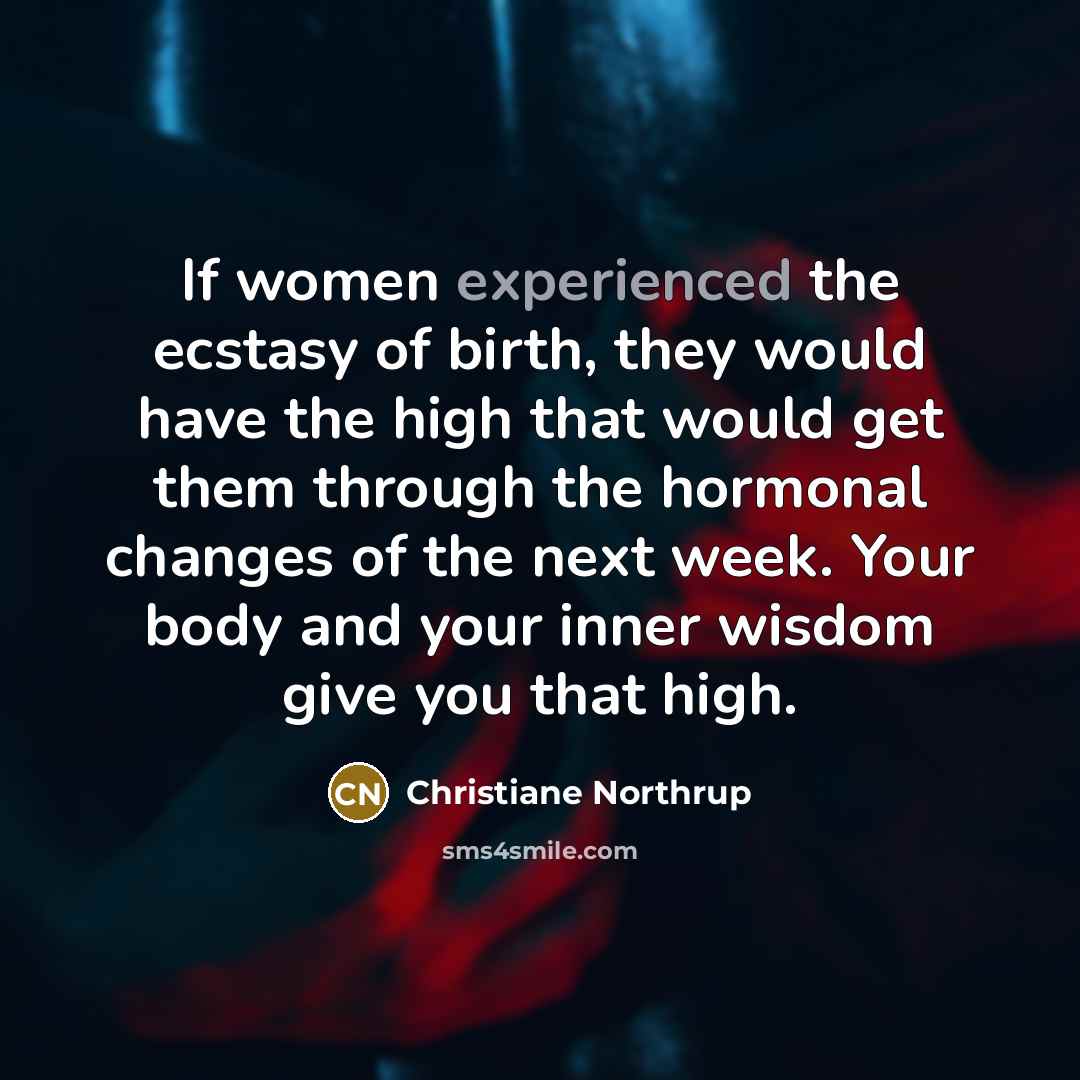 “If women experienced the ecstasy of birth, they would have…” quote by Christiane Northrup