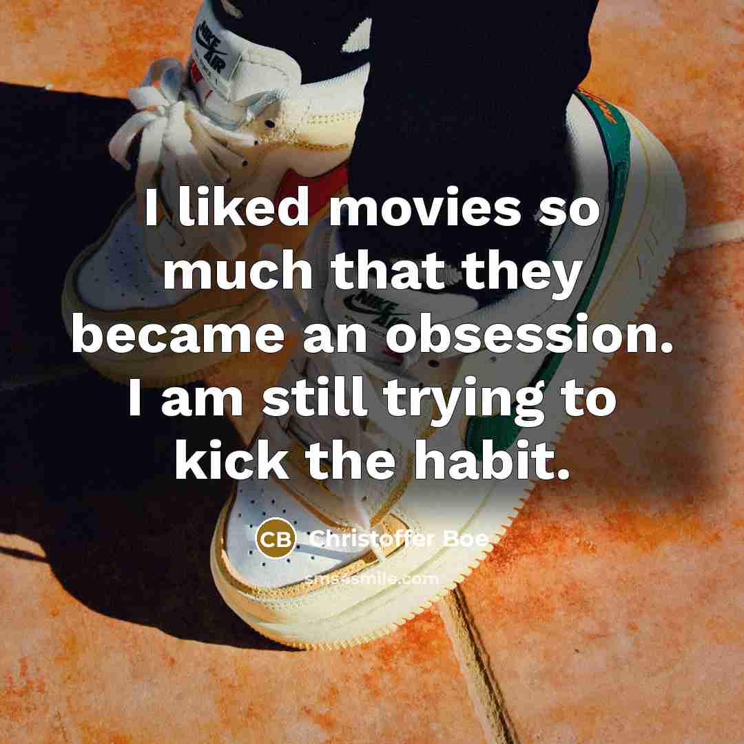 “I liked movies so much that they became an obsession.…” quote by Christoffer Boe