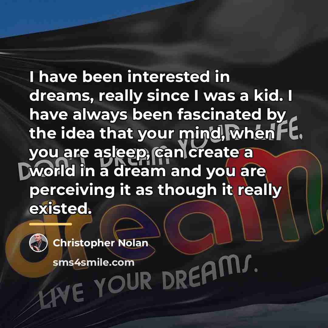 “I have been interested in dreams, really since I was…” quote by Christopher Nolan