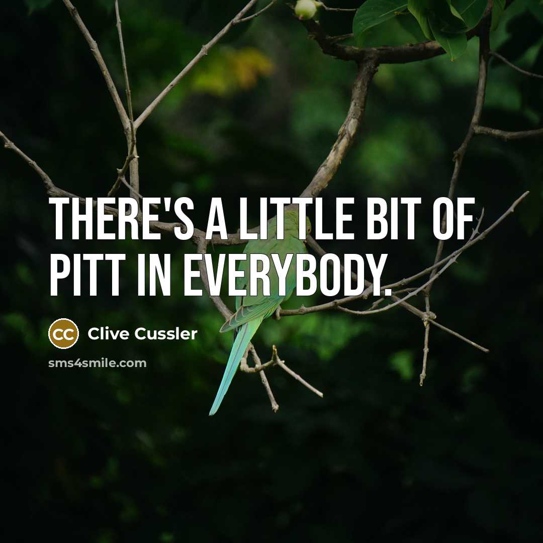 “There's a little bit of Pitt in everybody.…” quote by Clive Cussler