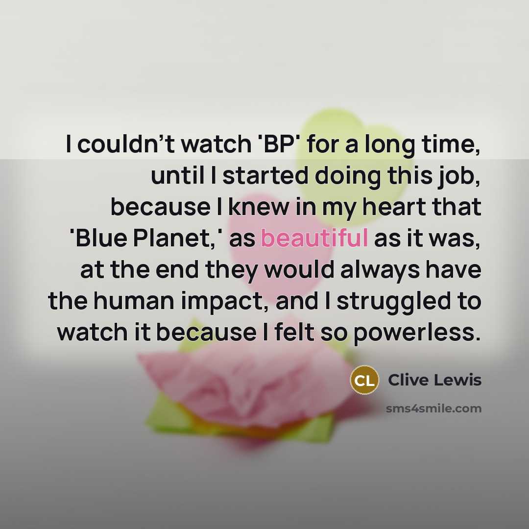 “I couldn't watch 'BP' for a long time, until I…” quote by Clive Lewis