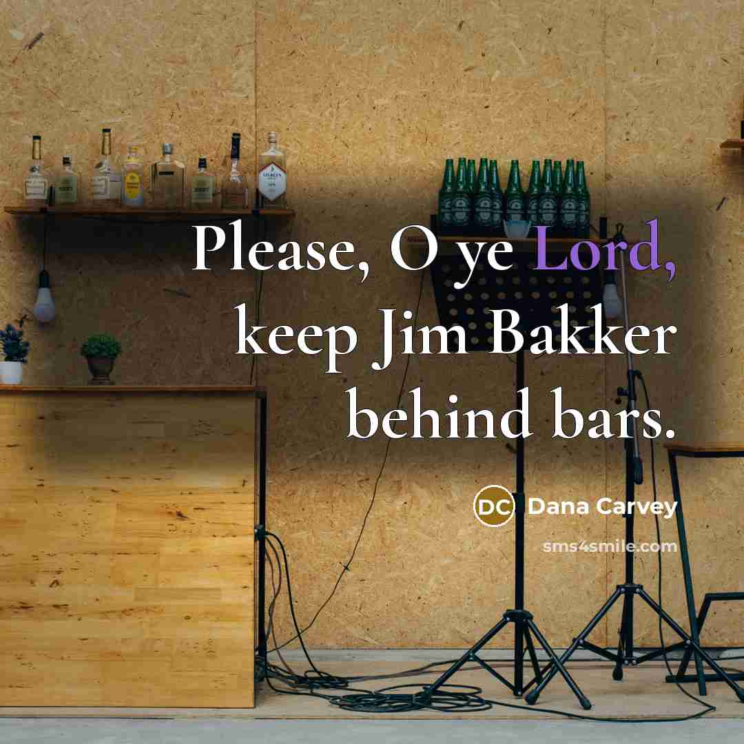 “Please, O ye Lord, keep Jim Bakker behind bars.…” quote by Dana Carvey