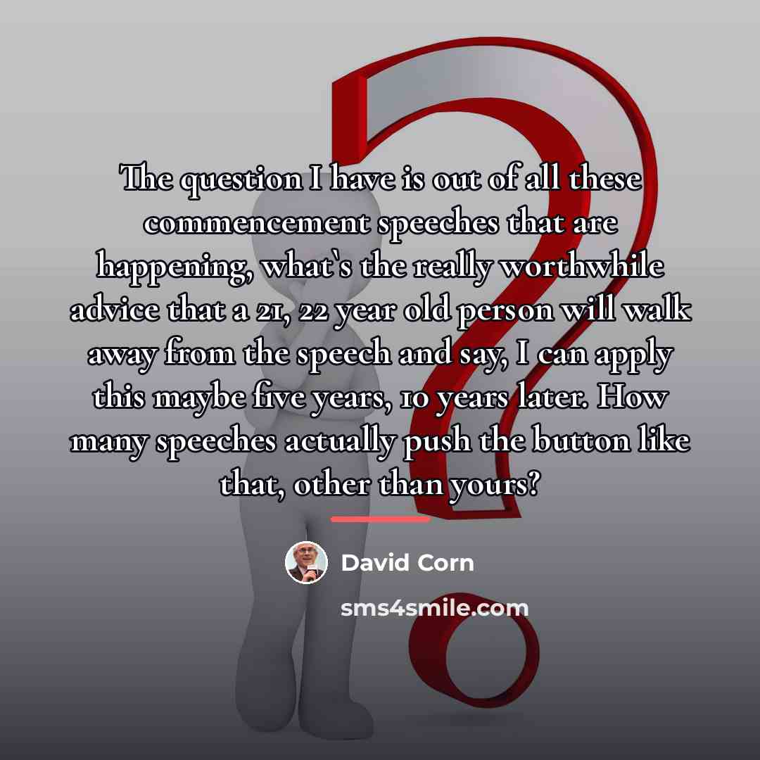 “The question I have is out of all these commencement…” quote by David Corn