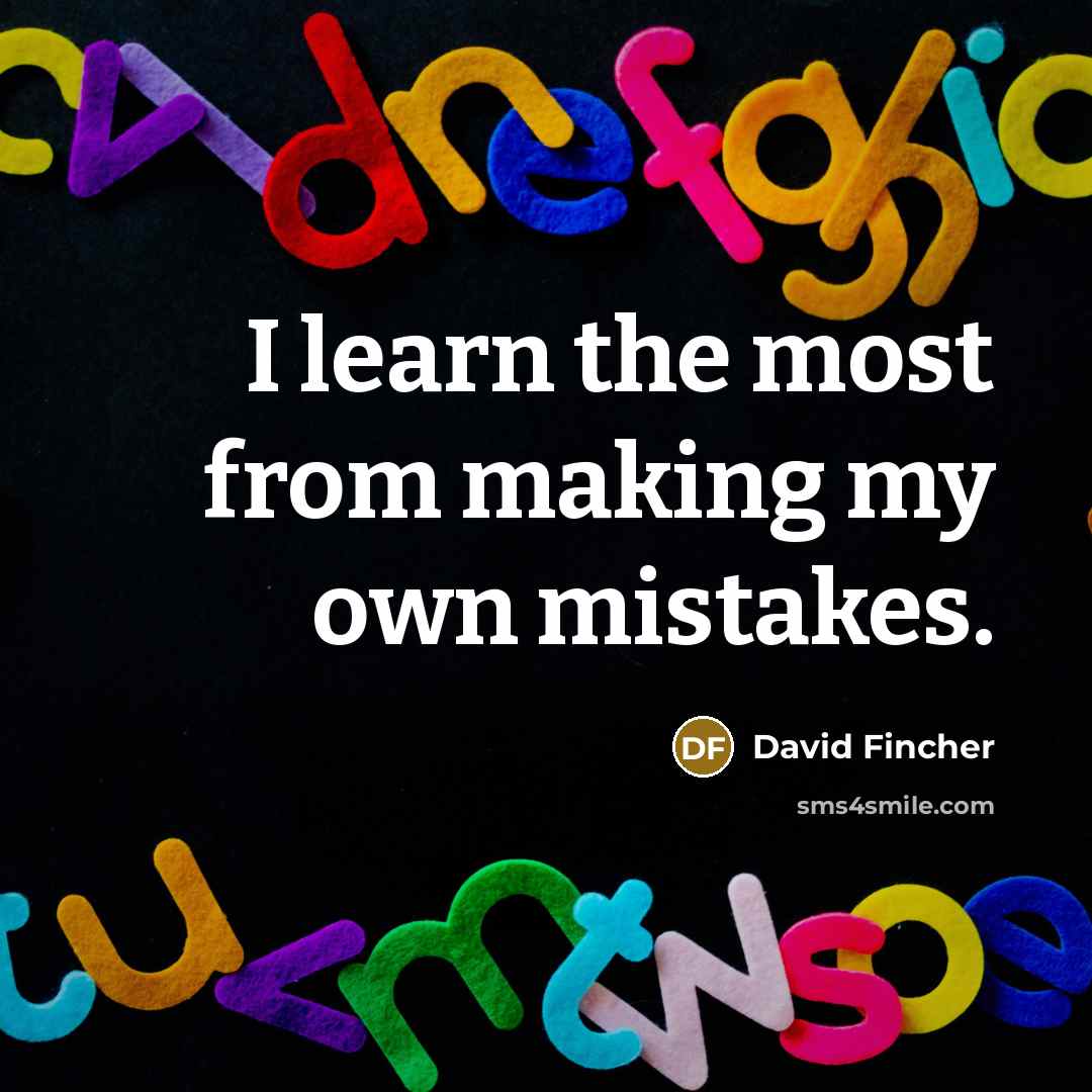 “I learn the most from making my own mistakes.…” quote by David Fincher