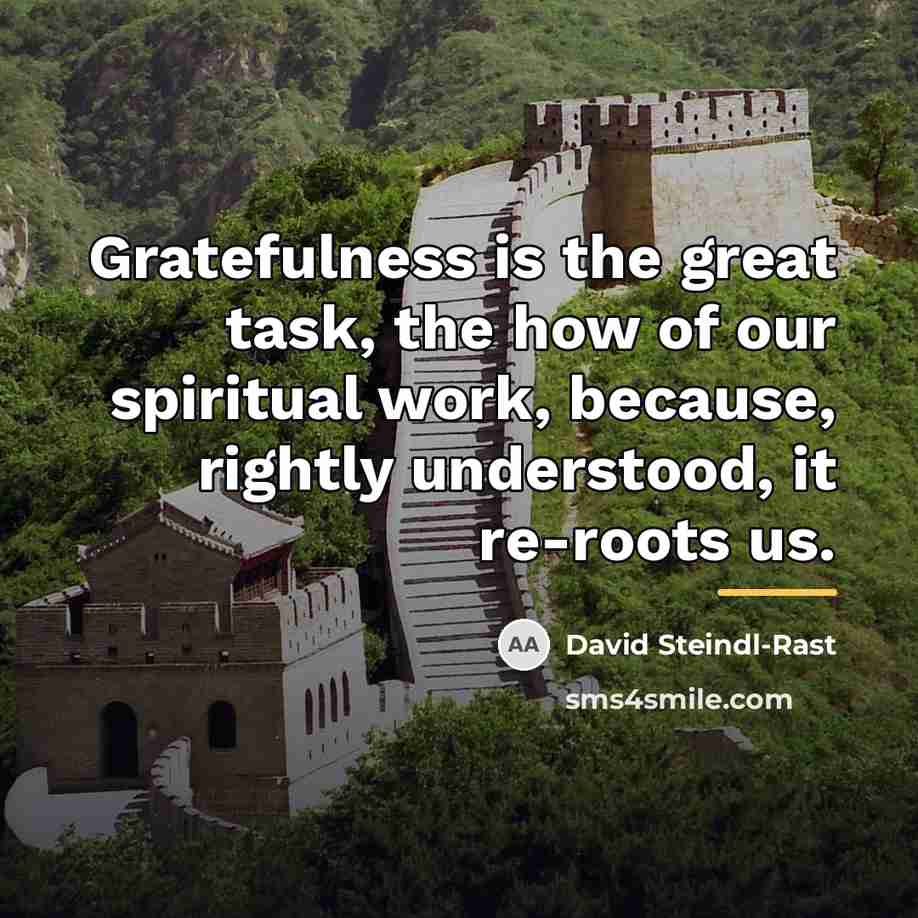 “Gratefulness is the great task, the how of our spiritual…” quote by David Steindl-Rast