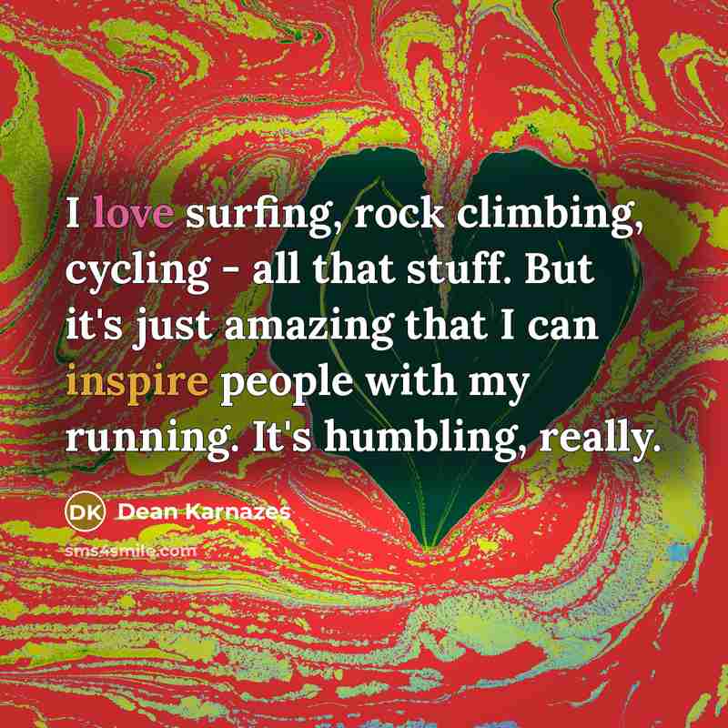 “I love surfing, rock climbing, cycling - all that stuff.…” quote by Dean Karnazes