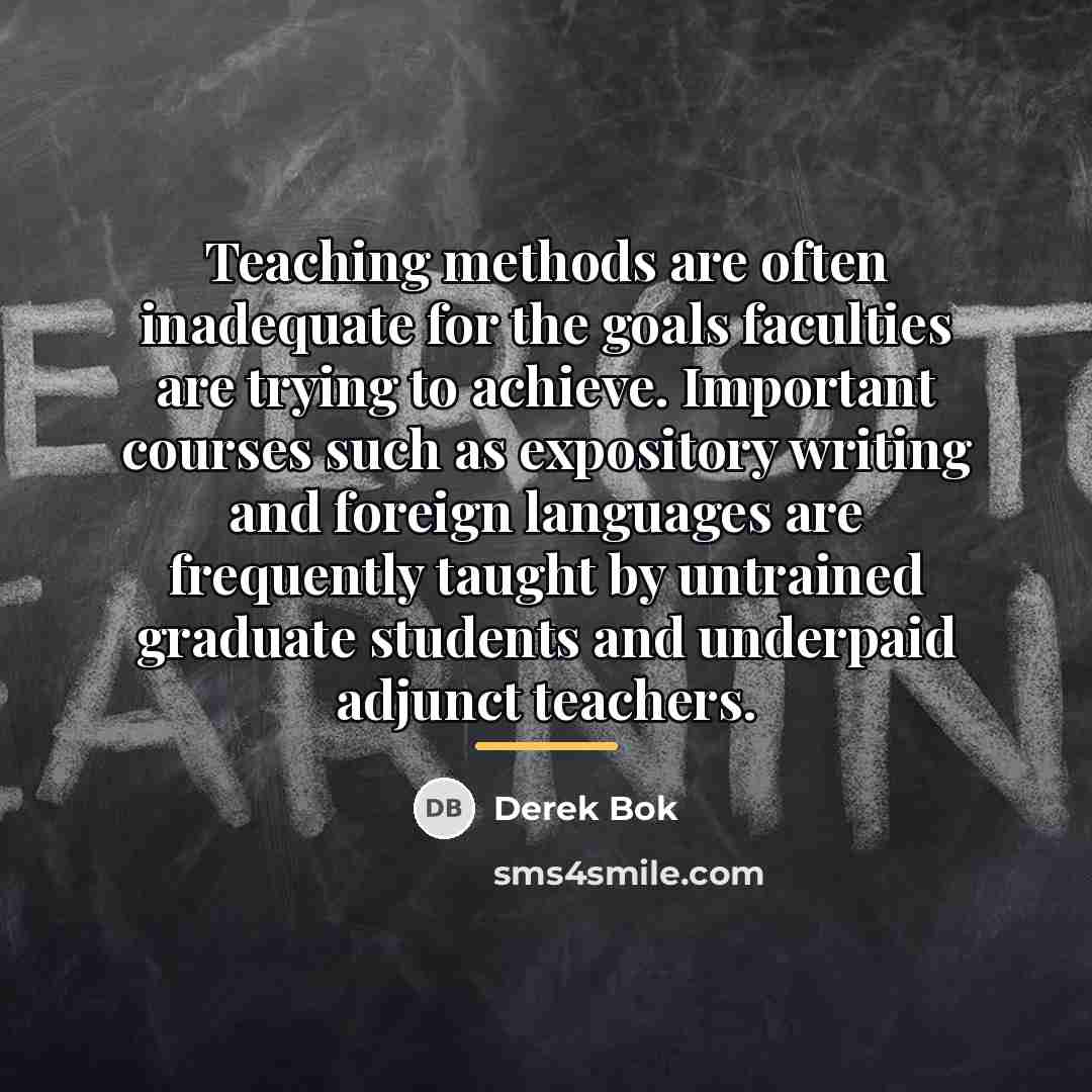 “Teaching methods are often inadequate for the goals faculties are…” quote by Derek Bok