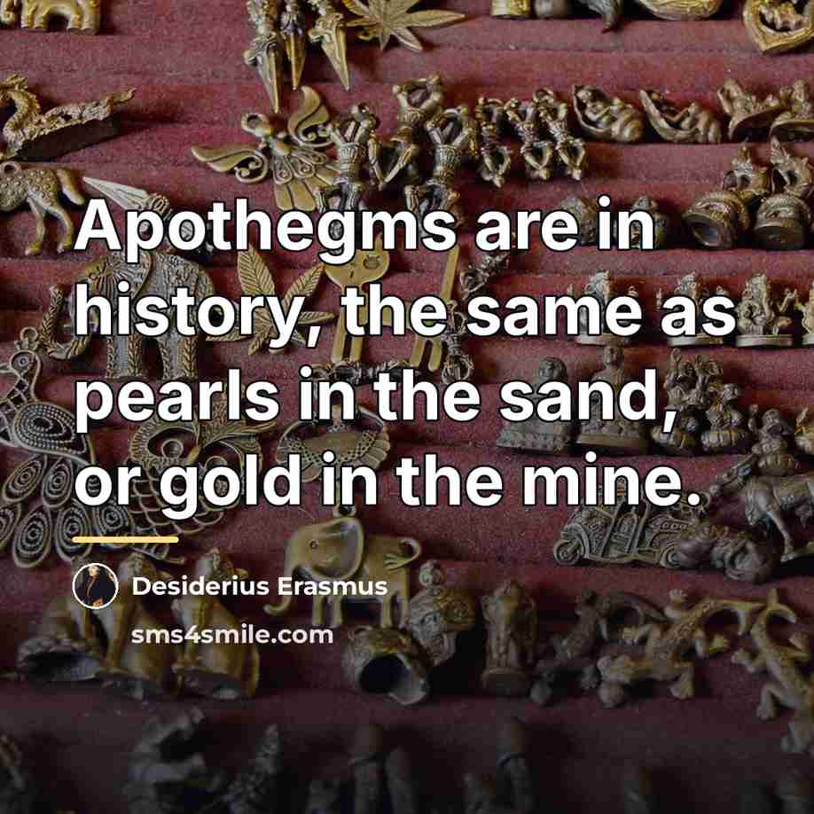 “Apothegms are in history, the same as pearls in the…” quote by Desiderius Erasmus