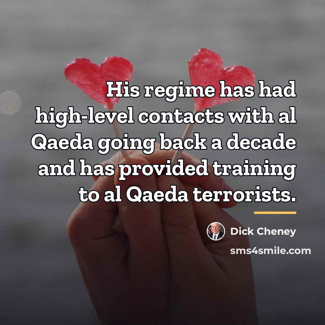 “His regime has had high-level contacts with al Qaeda going…” quote by Dick Cheney