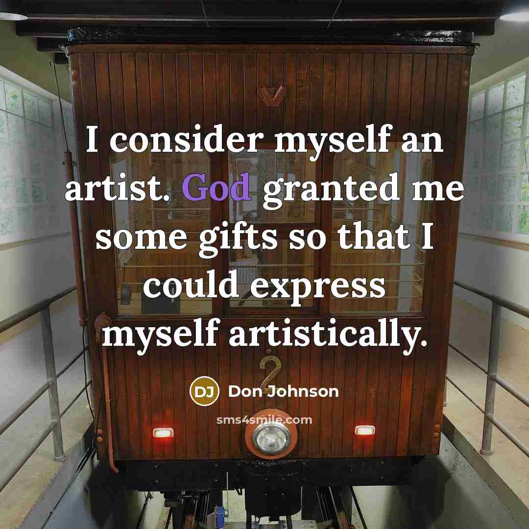 “I consider myself an artist. God granted me some gifts…” quote by Don Johnson