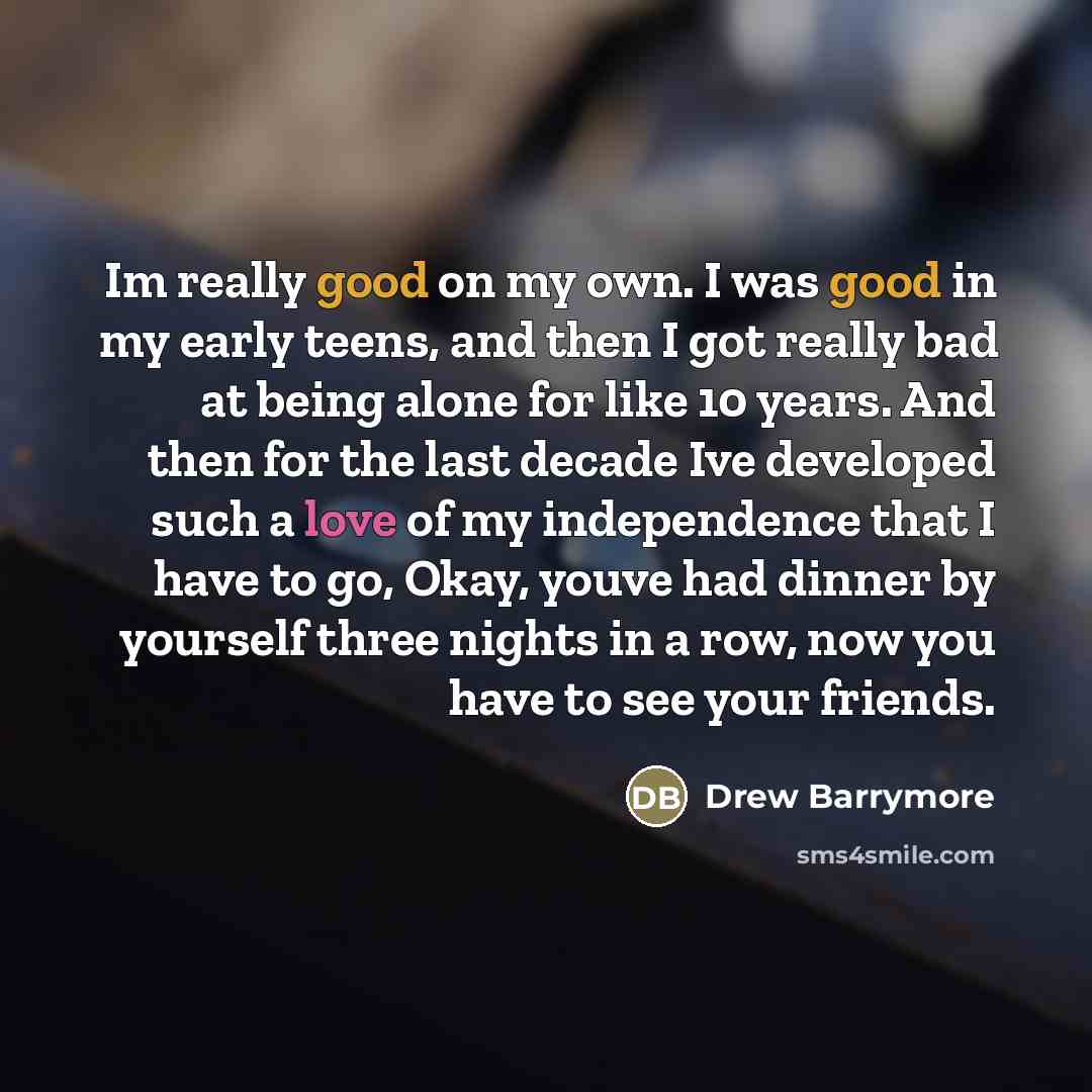 “Im really good on my own. I was good in…” quote by Drew Barrymore