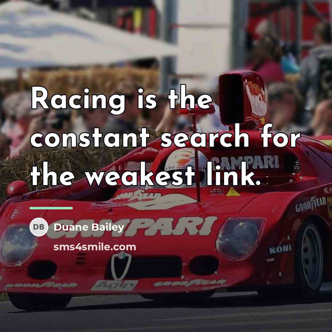 “Racing is the constant search for the weakest link.…” quote by Duane Bailey