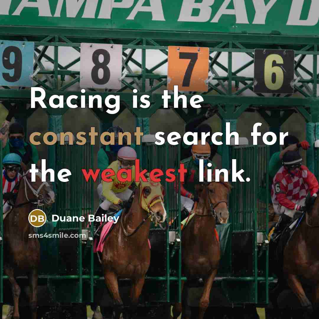 “Racing is the constant search for the weakest link.” quote by Duane Bailey