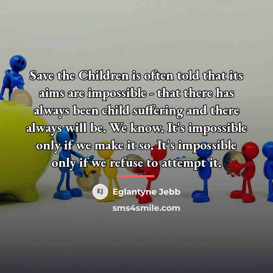 “Save the Children is often told that its aims are…” quote by Eglantyne Jebb