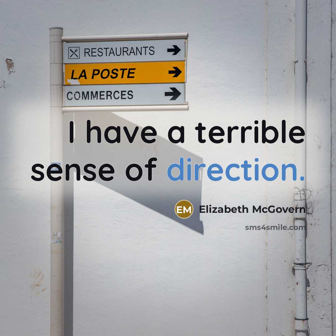 “I have a terrible sense of direction.” quote by Elizabeth McGovern