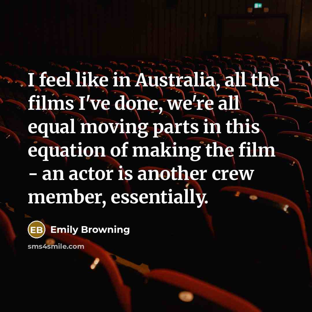 “I feel like in Australia, all the films I've done,…” quote by Emily Browning