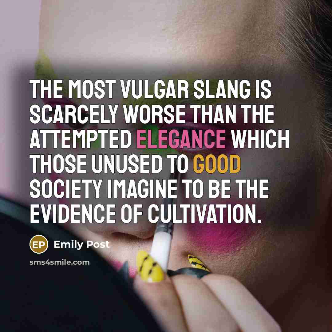 “The most vulgar slang is scarcely worse than the attempted…” quote by Emily Post