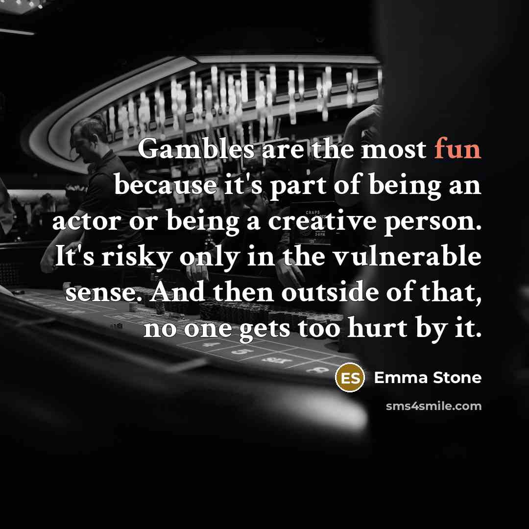 “Gambles are the most fun because it's part of being…” quote by Emma Stone