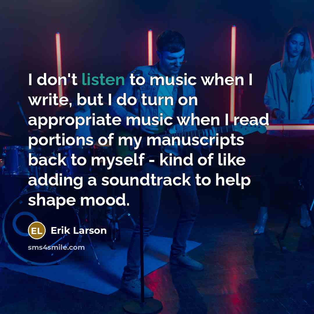 “I don't listen to music when I write, but I…” quote by Erik Larson