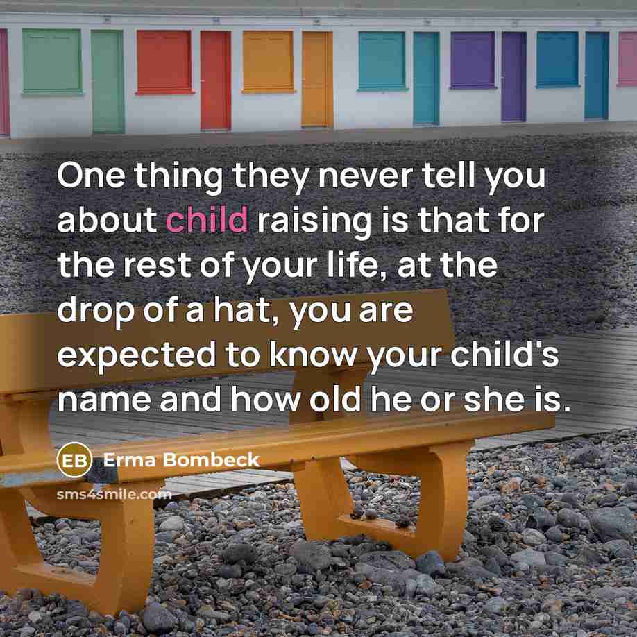 “One thing they never tell you about child raising is…” quote by Erma Bombeck