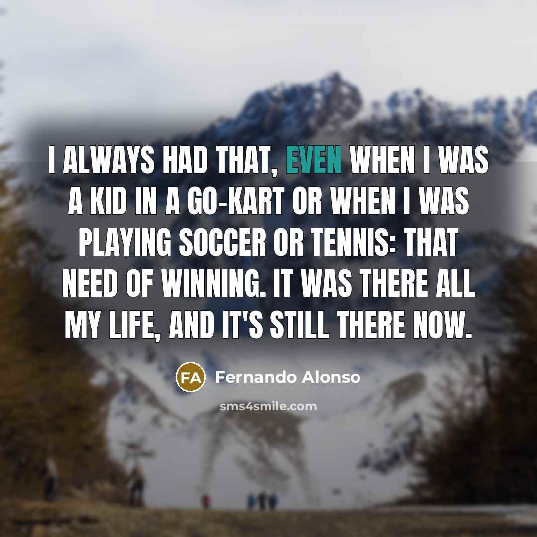 “I always had that, even when I was a kid…” quote by Fernando Alonso