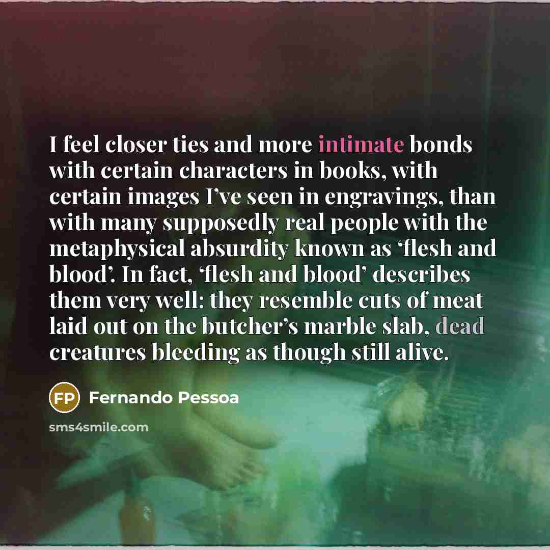 “I feel closer ties and more intimate bonds with certain…” quote by Fernando Pessoa