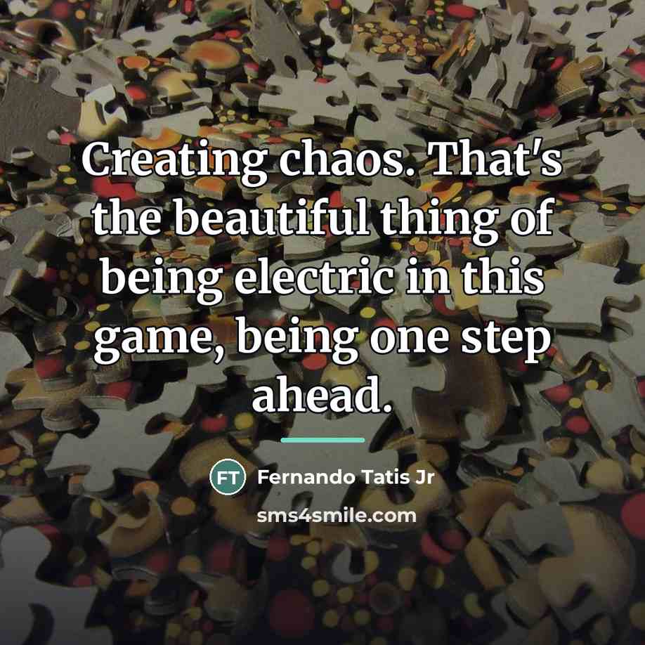“Creating chaos. That's the beautiful thing of being electric in…” quote by Fernando Tatis Jr
