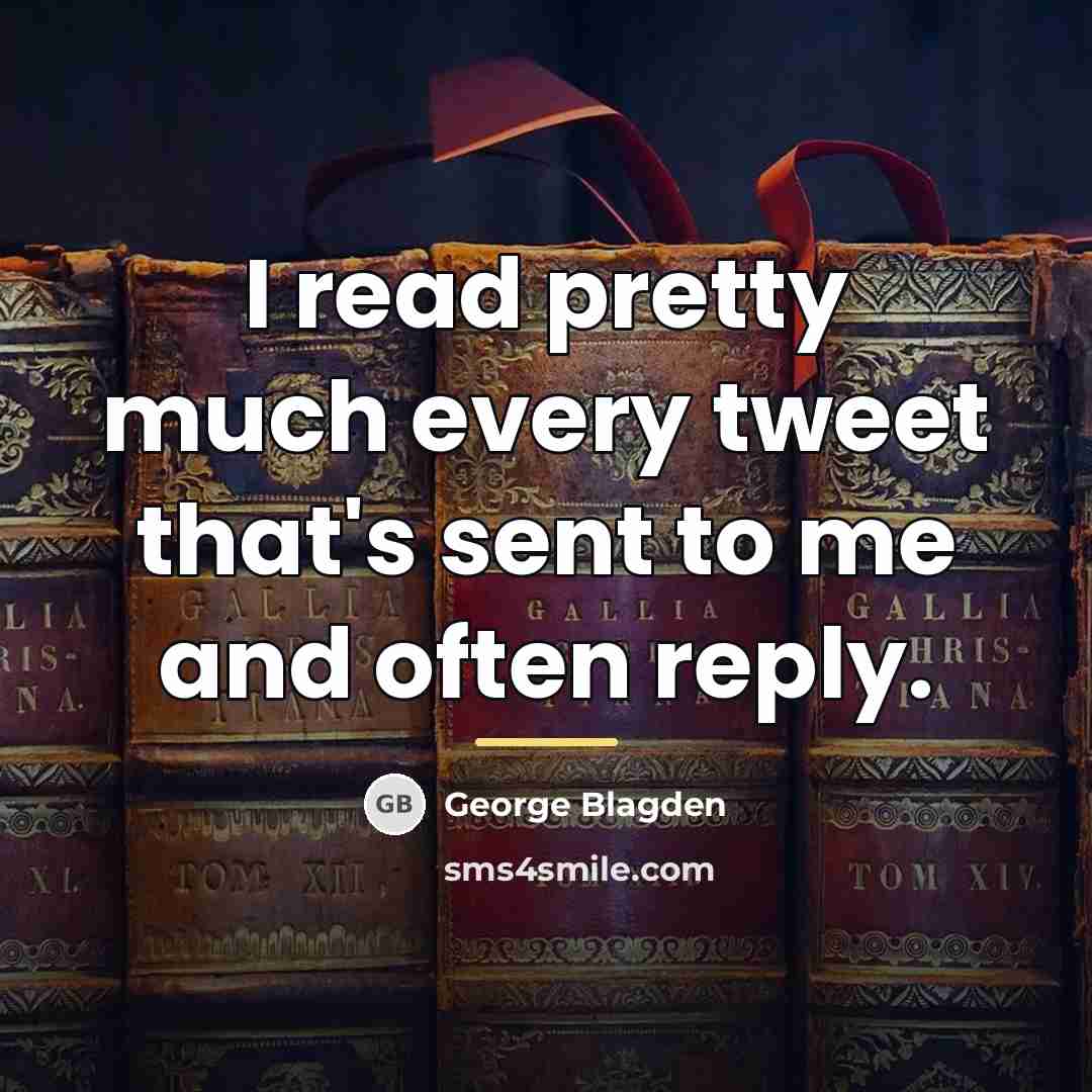 “I read pretty much every tweet that's sent to me…” quote by George Blagden