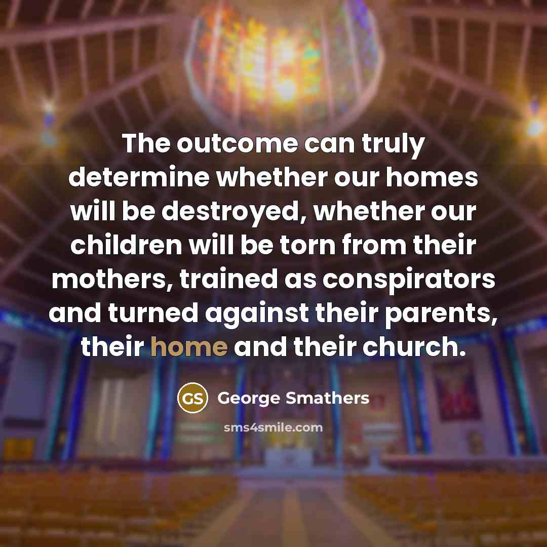 “The outcome can truly determine whether our homes will be…” quote by George Smathers