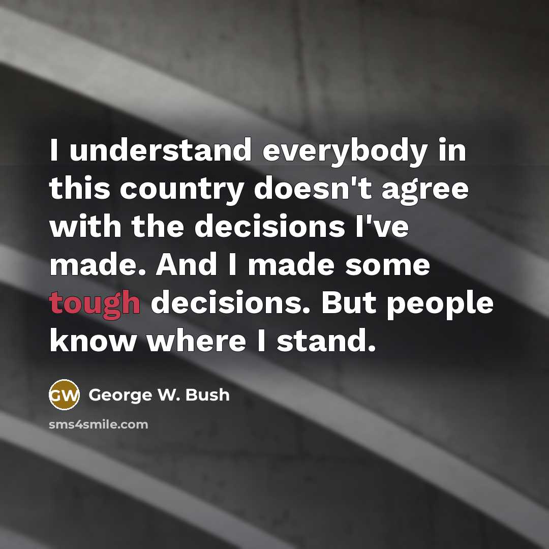 “I understand everybody in this country doesn't agree with the…” quote by George W. Bush