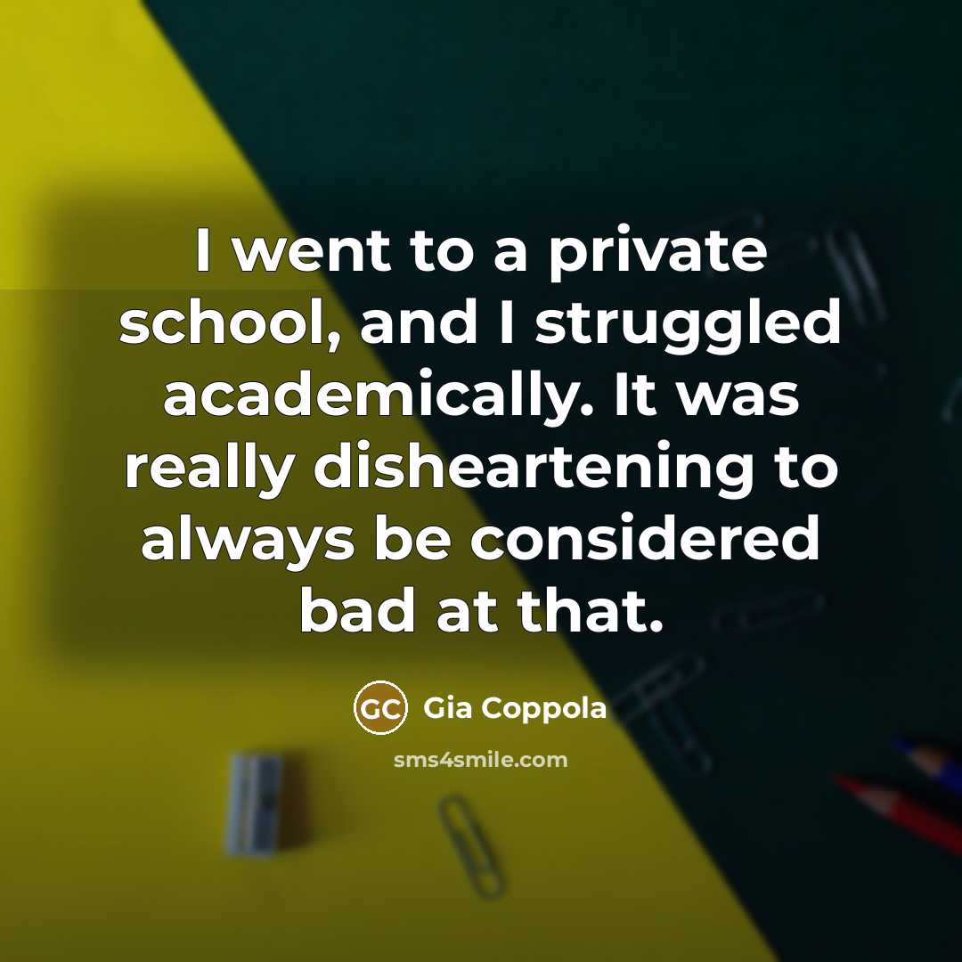 “I went to a private school, and I struggled academically.…” quote by Gia Coppola