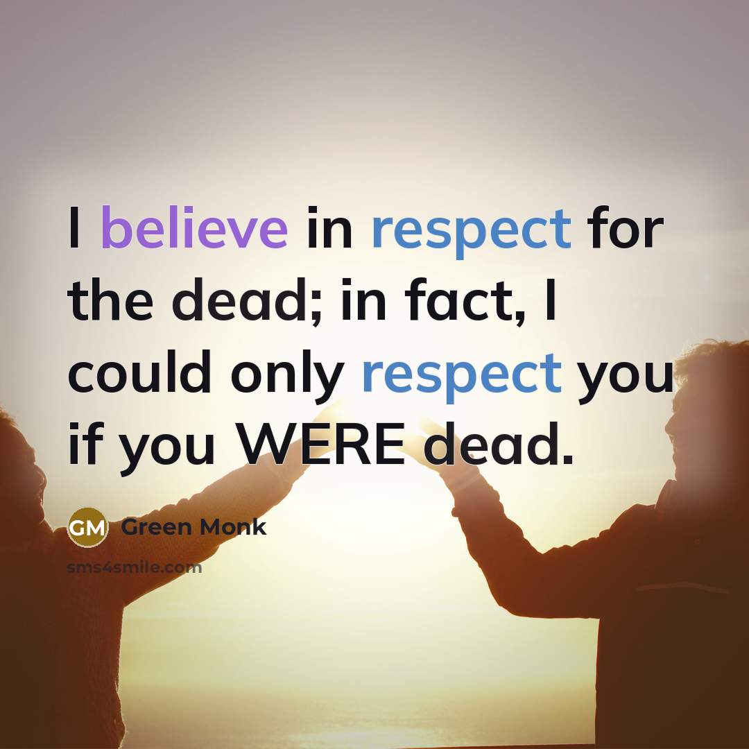 “I believe in respect for the dead; in fact, I…” quote by Green Monk