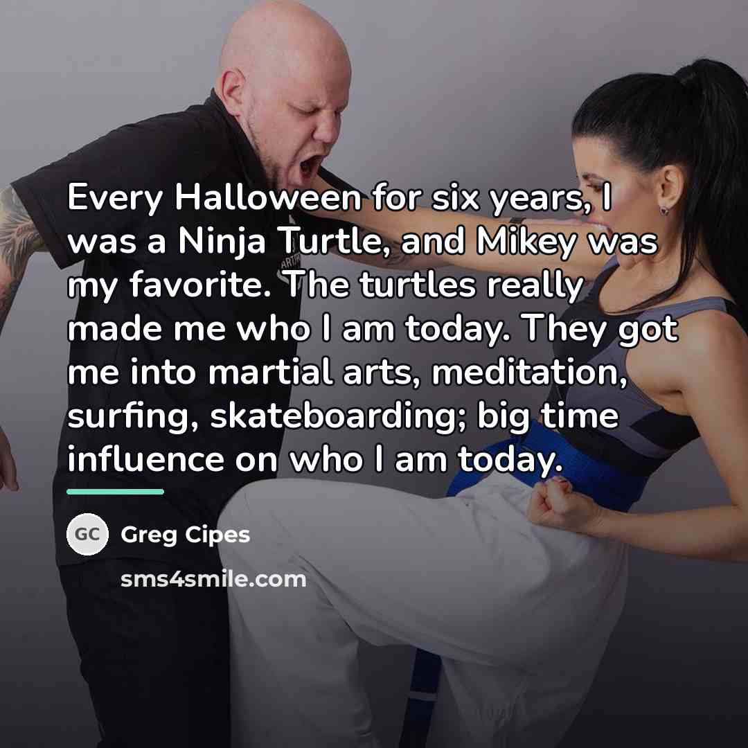 “Every Halloween for six years, I was a Ninja Turtle,…” quote by Greg Cipes