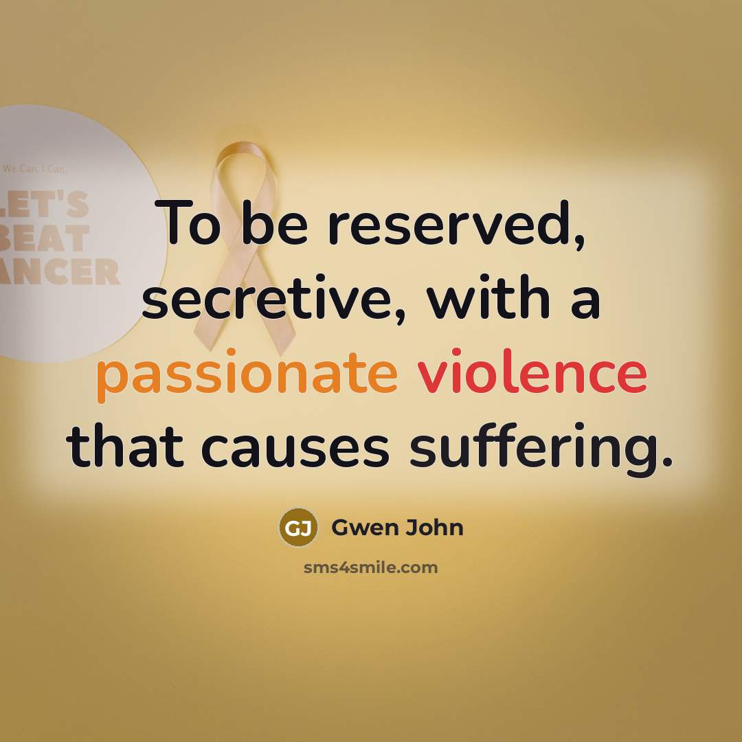 “To be reserved, secretive, with a passionate violence that causes…” quote by Gwen John