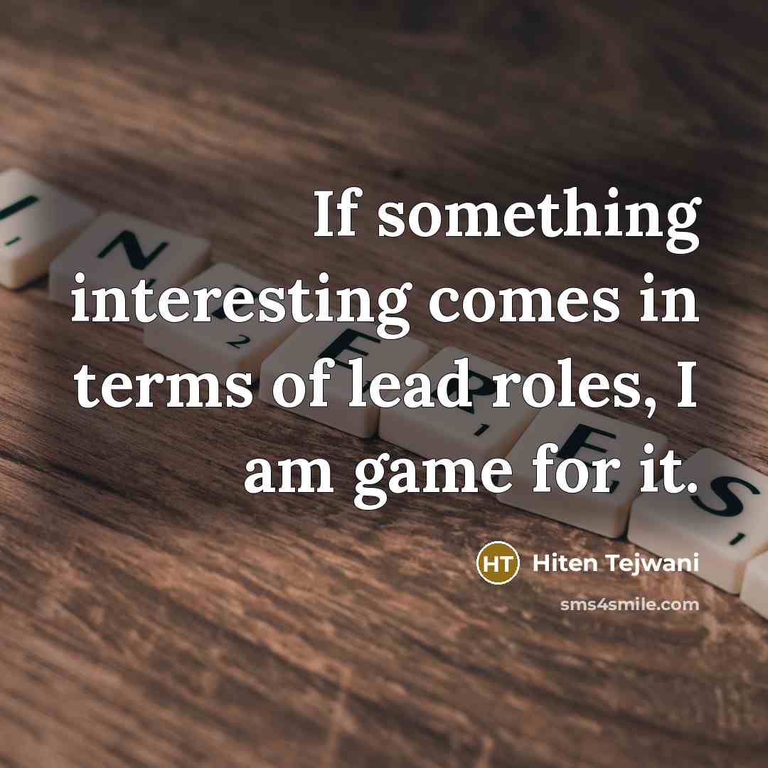 “If something interesting comes in terms of lead roles, I…” quote by Hiten Tejwani