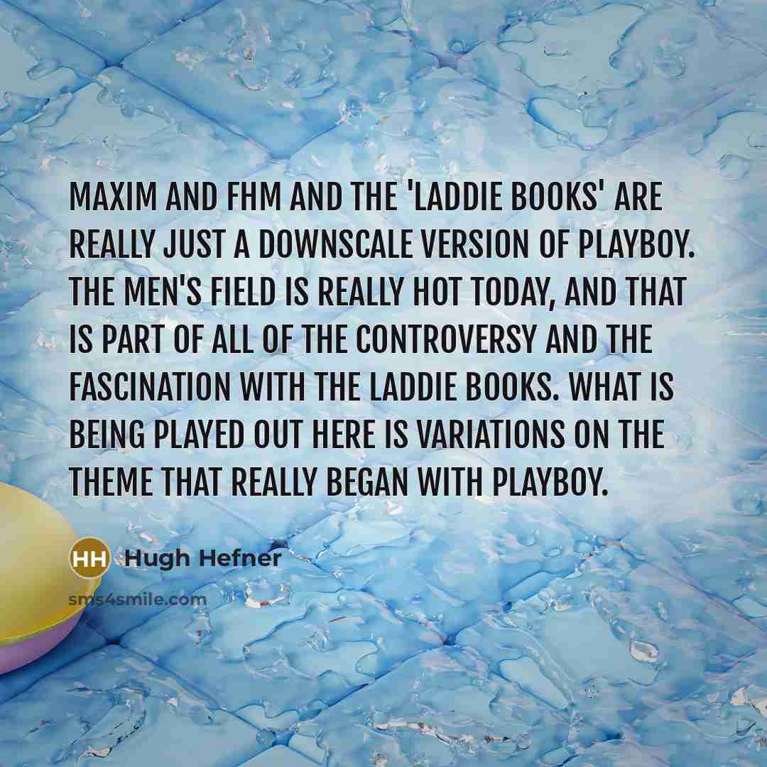 “Maxim and FHM and the 'laddie books' are really just…” quote by Hugh Hefner