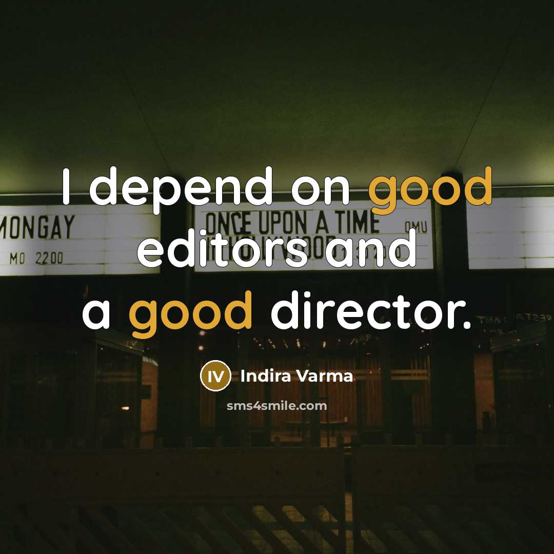 “I depend on good editors and a good director.…” quote by Indira Varma
