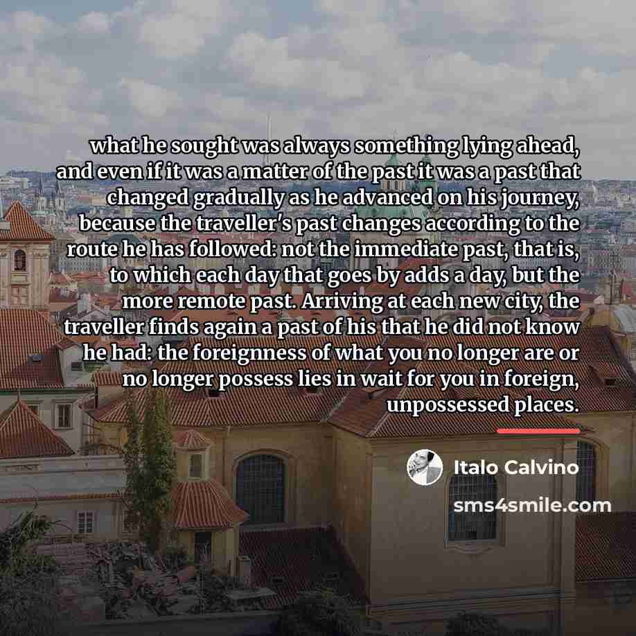 “what he sought was always something lying ahead, and even…” quote by Italo Calvino