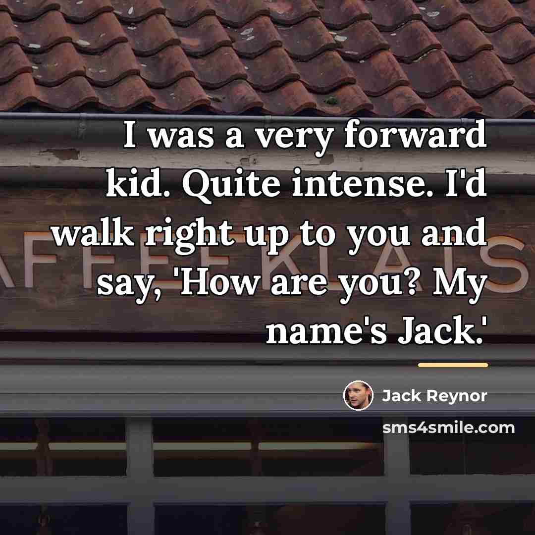 “I was a very forward kid. Quite intense. I'd walk…” quote by Jack Reynor