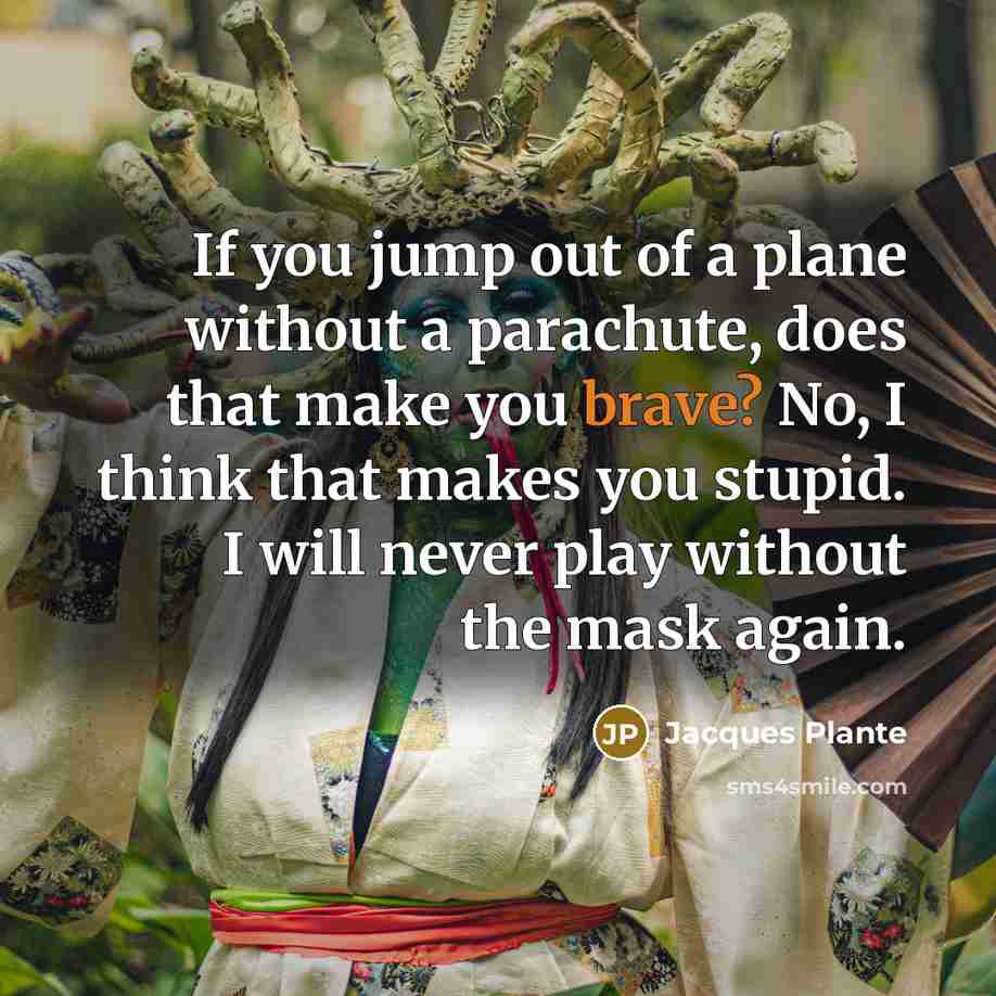 “If you jump out of a plane without a parachute,…” quote by Jacques Plante