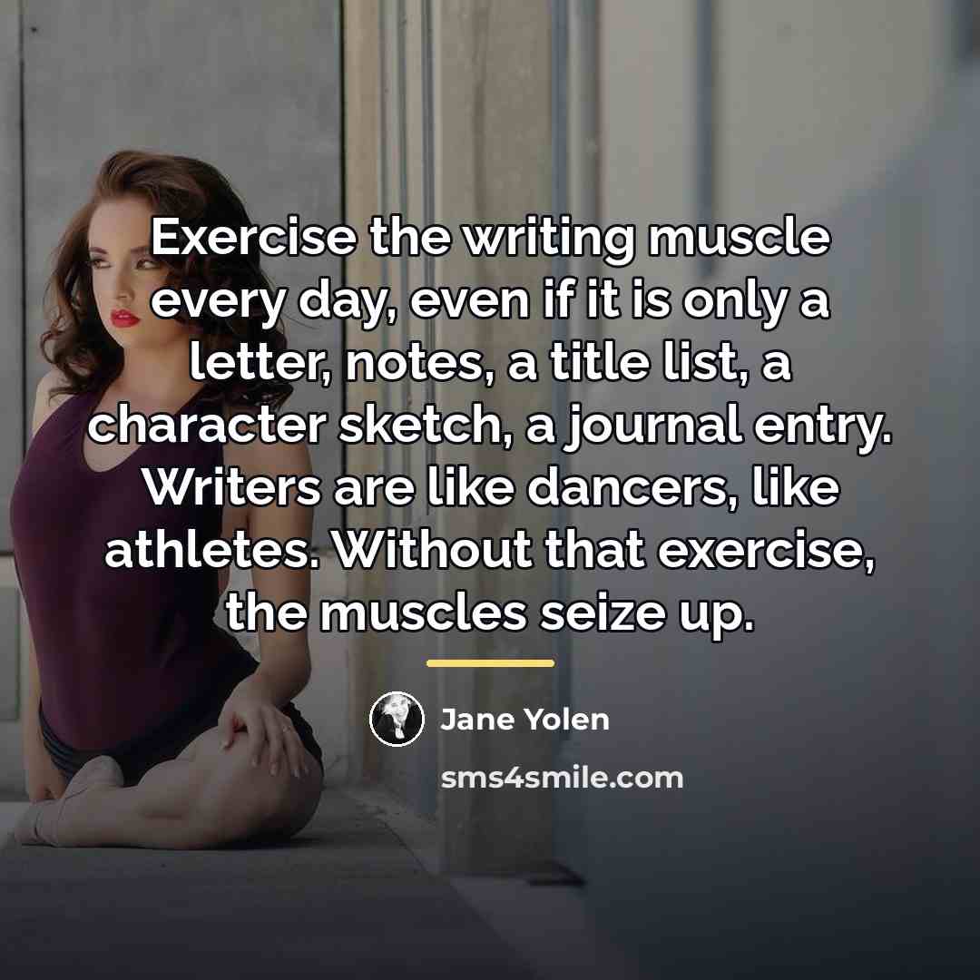 “Exercise the writing muscle every day, even if it is…” quote by Jane Yolen