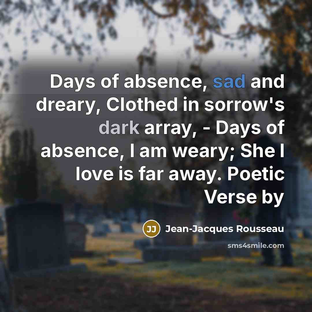 “Days of absence, sad and dreary, Clothed in sorrow's dark…” quote by Jean-Jacques Rousseau