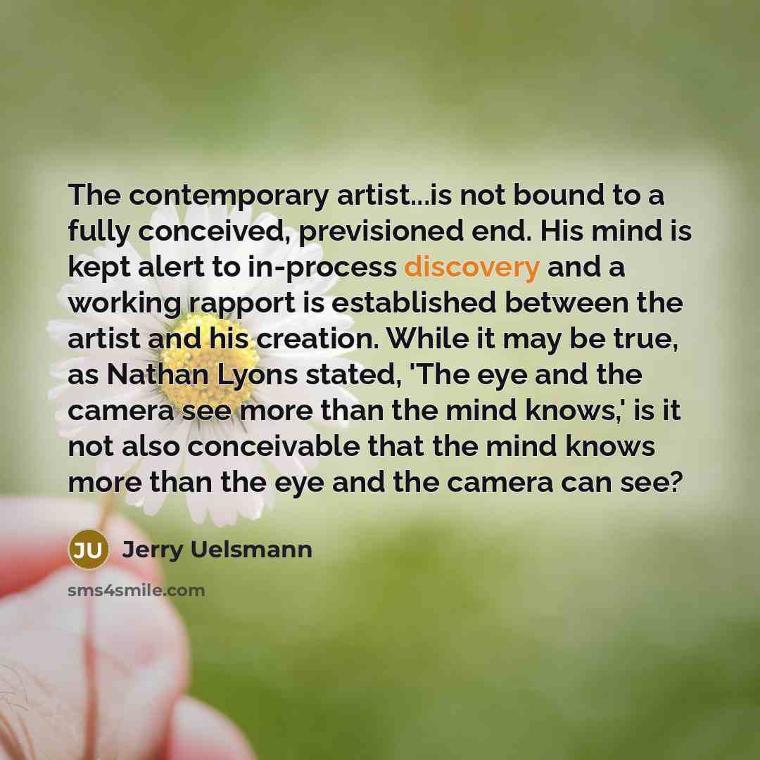 “The contemporary artist...is not bound to a fully conceived, previsioned…” quote by Jerry Uelsmann