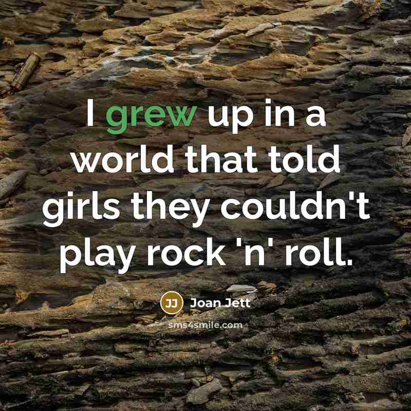 “I grew up in a world that told girls they…” quote by Joan Jett