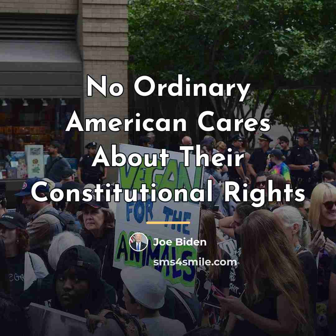 “No Ordinary American Cares About Their Constitutional Rights…” quote by Joe Biden