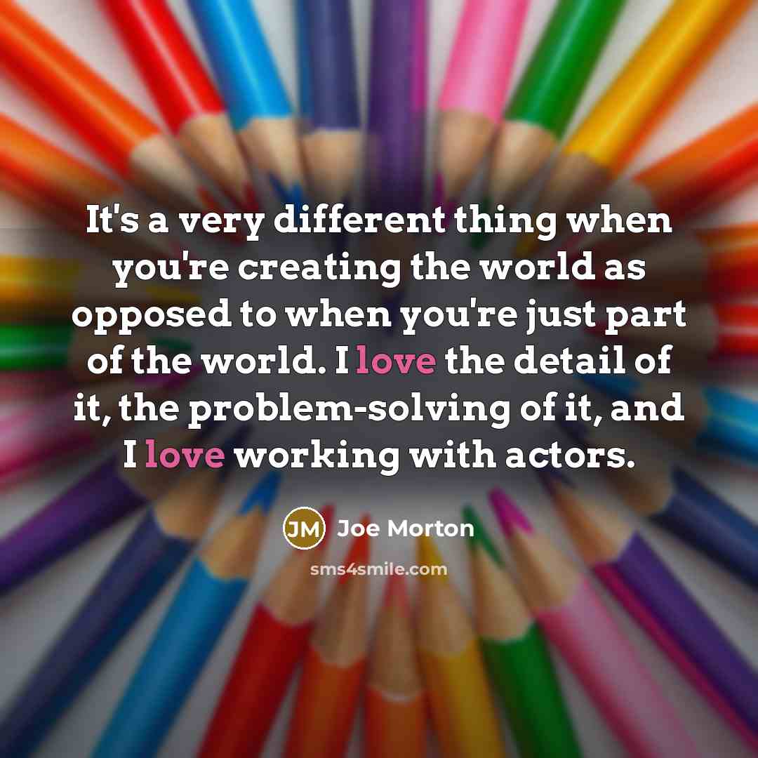 “It's a very different thing when you're creating the world…” quote by Joe Morton
